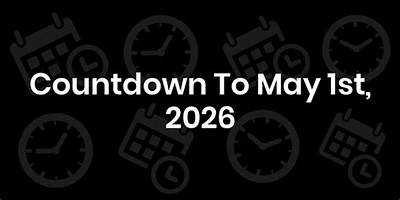 Countdown to May 1St: the Step-by-Step Schedule Leading into the New Month