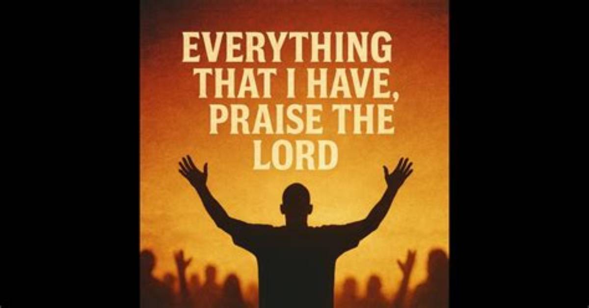 'Everything That I Have Praise the Lord': Full Lyrics, Clip Breakdown, and Verified Credits
