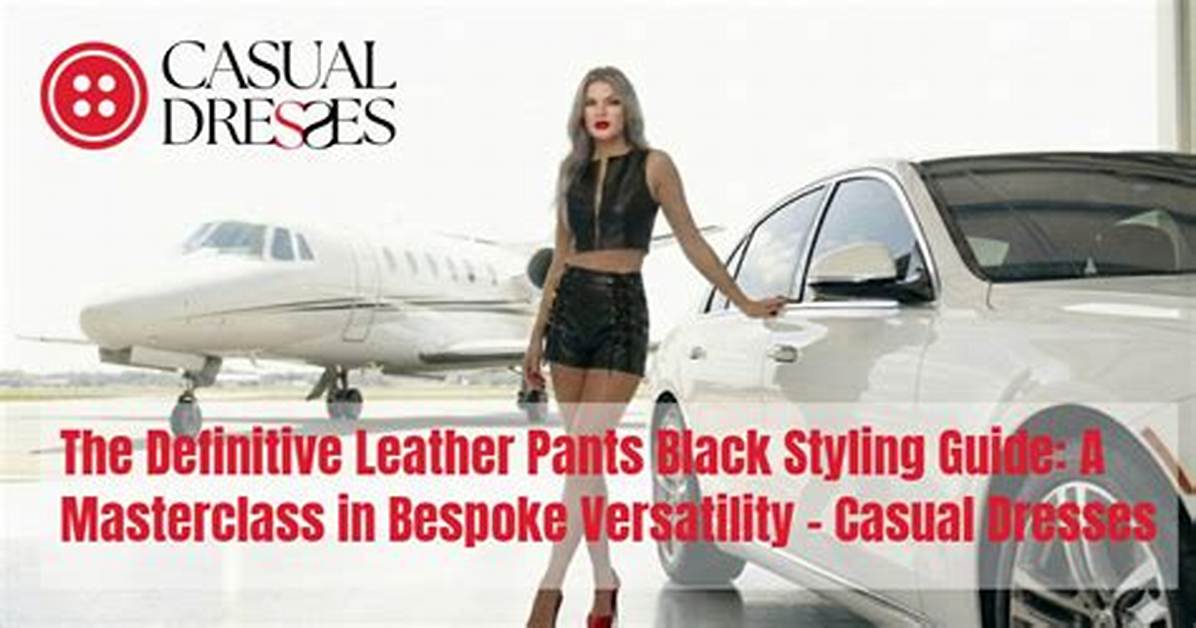 The Definitive Leather Pants Styling Guide: How to Wear, Fit, and Care for Them